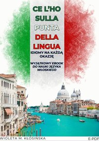 Ce l'ho sulla punta della lingua. Idiomy na każdą okazję - Wioleta Maria Kłosińska - ebook
