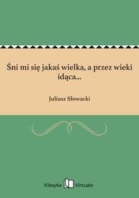 Śni mi się jakaś wielka, a przez wieki idąca... - Juliusz Słowacki - ebook