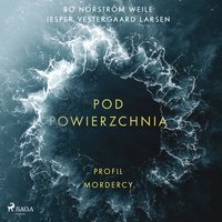 Pod powierzchnią. Profil mordercy - Bo Norström Weile - audiobook