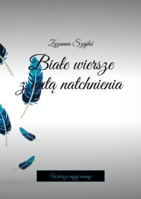 Białe wiersze z nutą natchnienia - Zuzanna Szajkó - ebook