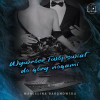 Wywrócę Twój świat do góry nogami. Część 2 - Marcelina Baranowska - audiobook