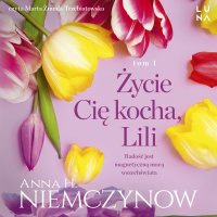 Życie Cię kocha, Lili - Anna H. Niemczynow - audiobook
