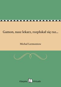 Gamon, nasz lekarz, rozpłakał się raz... - Michał Lermontow - ebook
