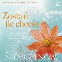 Zostań, ile chcesz - Anna H. Niemczynow - audiobook