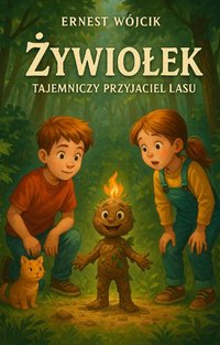 Żywiołek - tajemniczy przyjaciel lasu! e-book + zeszyt do kolorowania - Ernest Wójcik - ebook