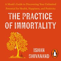 Practice of Immortality - Ishan Shivanand - audiobook
