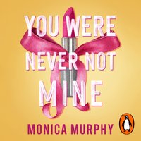 You Were Never Not Mine - Monica Murphy - audiobook