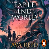 Fable For the End of the World - Ava Reid - audiobook
