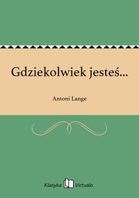 Gdziekolwiek jesteś... - Antoni Lange - ebook