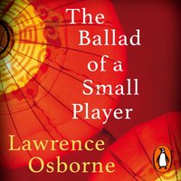 Ballad of a Small Player - Lawrence Osborne - audiobook