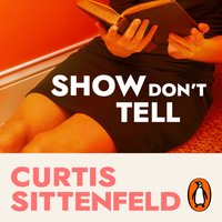 Show Don't Tell - Curtis Sittenfeld - audiobook