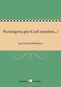 Na śniegową grę (Czyli umyślnie...) - Jan Andrzej Morsztyn - ebook