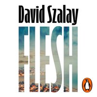 Flesh - David Szalay - audiobook