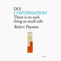 Do Conversation - There is no such thing as small talk. - Robert Poynton - audiobook