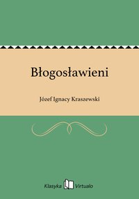 Błogosławieni - Józef Ignacy Kraszewski - ebook