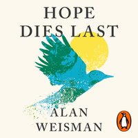 Hope Dies Last - Alan Weisman - audiobook