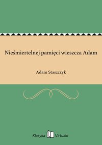Nieśmiertelnej pamięci wieszcza Adam - Adam Staszczyk - ebook