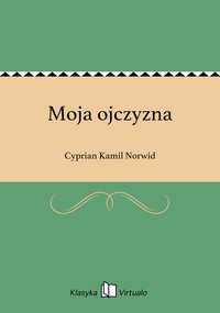 Moja ojczyzna - Cyprian Kamil Norwid - ebook