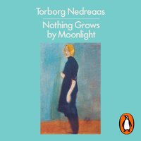 Nothing Grows by Moonlight - Torborg Nedreaas - audiobook