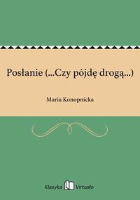Posłanie (...Czy pójdę drogą...) - Maria Konopnicka - ebook