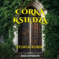 Córka księdza - Sylwia Kubik - audiobook