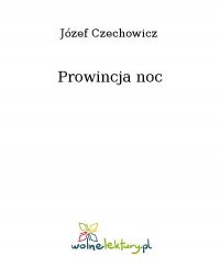 Prowincja noc - Józef Czechowicz - ebook