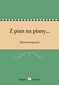 Z pian na piany... - Maria Konopnicka - ebook