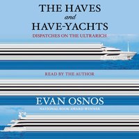 Haves and Have-Yachts - Evan Osnos - audiobook