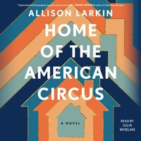 Home of the American Circus - Allison Larkin - audiobook