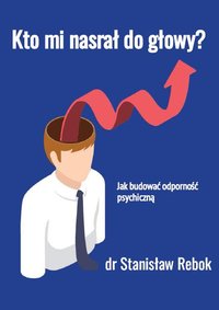 Kto mi nasrał do głowy? - Stanisław Rebok - ebook