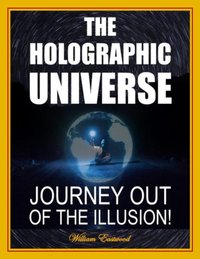 THE HOLOGRAPHIC UNIVERSE [DRM] - William Eastwood - ebook