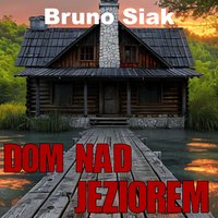 Dom nad jeziorem - Bruno Siak - audiobook