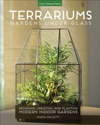 Terrariums: Gardens Under Glass [DRM] - Maria Colletti - ebook