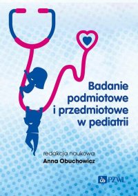 Badanie podmiotowe i przedmiotowe w pediatrii - Anna Obuchowicz - ebook