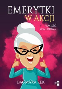 Emerytki w akcji - Dagmara Rek - ebook