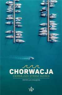 Chorwacja. Ciemniejsza strona słońca - Patrycja Chajęcka - ebook