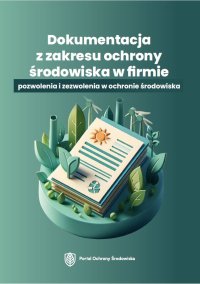 Dokumentacja z zakresu ochrony środowiska w firmie. Pozwolenia i zezwolenia w ochronie środowiska - Opracowanie zbiorowe - ebook