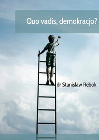 Quo vadis, demokracjo? - Stanisław Rebok - ebook