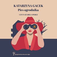 Pies ogrodnika. Agencja Detektywistyczna CZAJKA - Katarzyna Gacek - audiobook