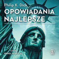 Opowiadania najlepsze - Philip K. Dick - audiobook