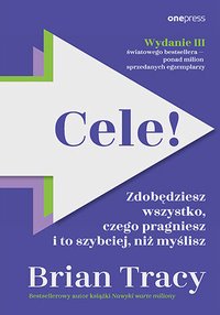 Cele! Zdobędziesz wszystko, czego pragniesz i to szybciej, niż myślisz - Brian Tracy - ebook