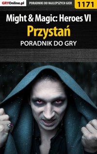 Might  Magic: Heroes VI - Przystań - poradnik do gry - Maciej "Czarny" Kozłowski - ebook