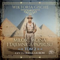 Miłość, wojna i tajemnica papirusu. Tom 2 - Wiktoria Gische - audiobook