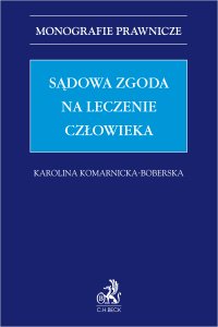Sądowa zgoda na leczenie człowieka - Karolina Komarnicka-Boberska - ebook