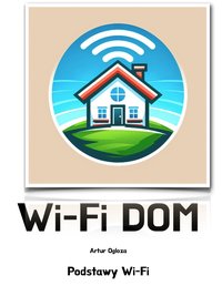 Wi-Fi DOM - Podstawy Wi-Fi - Artur Ogloza - ebook