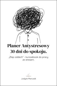 Planer Antystresowy - 30 dni do spokoju - Judyta Marczak - ebook
