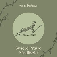 Święte Prawo Modliszki. - Anna Kuźma - ebook