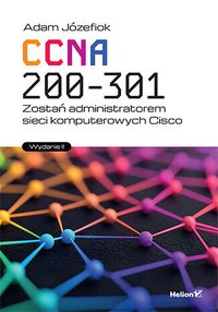 CCNA 200-301. Zostań administratorem sieci komputerowych Cisco - Adam Józefiok - ebook