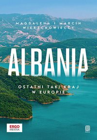 Albania. Ostatni taki kraj w Europie - Magdalena i Marcin Wierzchowieccy - ebook