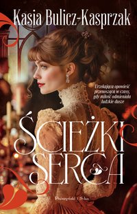 Ścieżki serca - Kasia Bulicz-Kasprzak - ebook